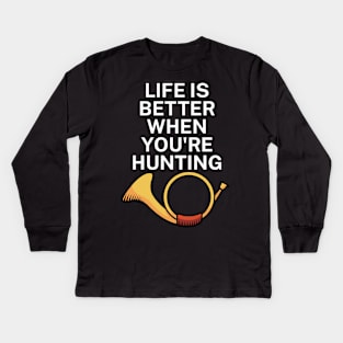 Life is better when you're hunting Kids Long Sleeve T-Shirt